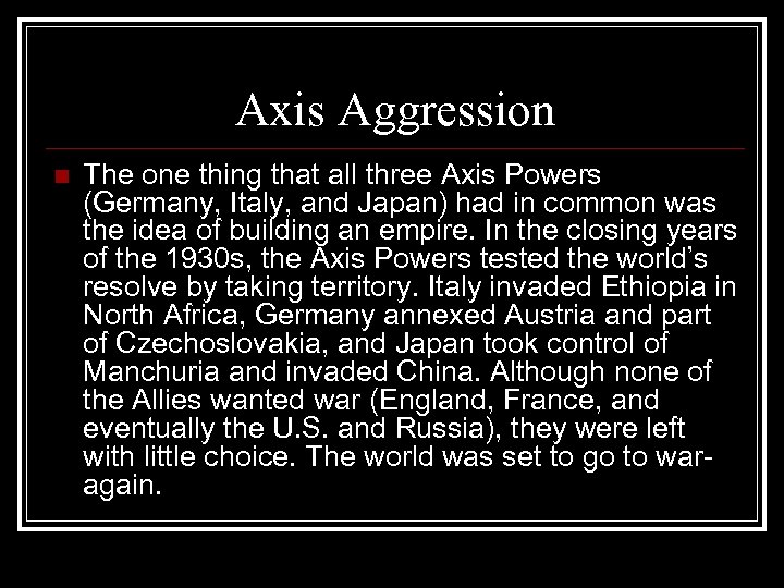 Axis Aggression n The one thing that all three Axis Powers (Germany, Italy, and