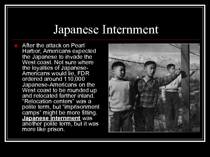 Japanese Internment n After the attack on Pearl Harbor, Americans expected the Japanese to