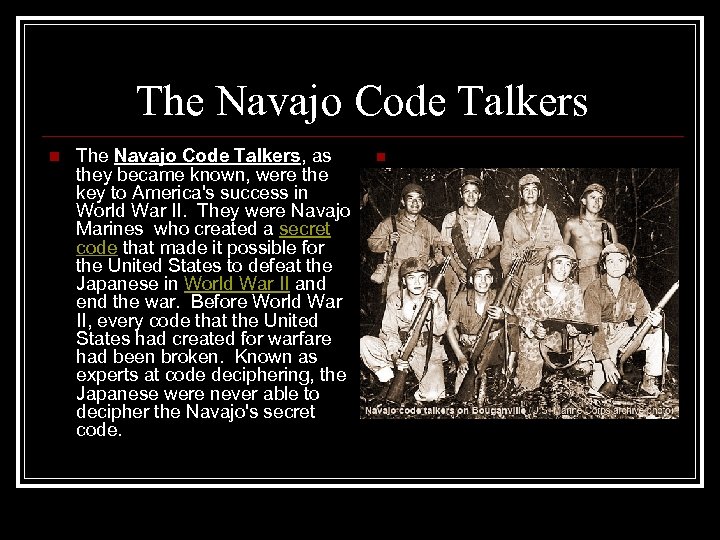 The Navajo Code Talkers n The Navajo Code Talkers, as they became known, were
