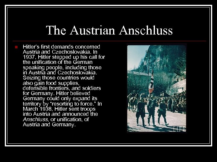 The Austrian Anschluss n Hitler’s first demands concerned Austria and Czechoslovakia. In 1937, Hitler
