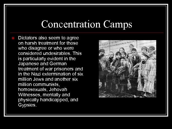 Concentration Camps n Dictators also seem to agree on harsh treatment for those who