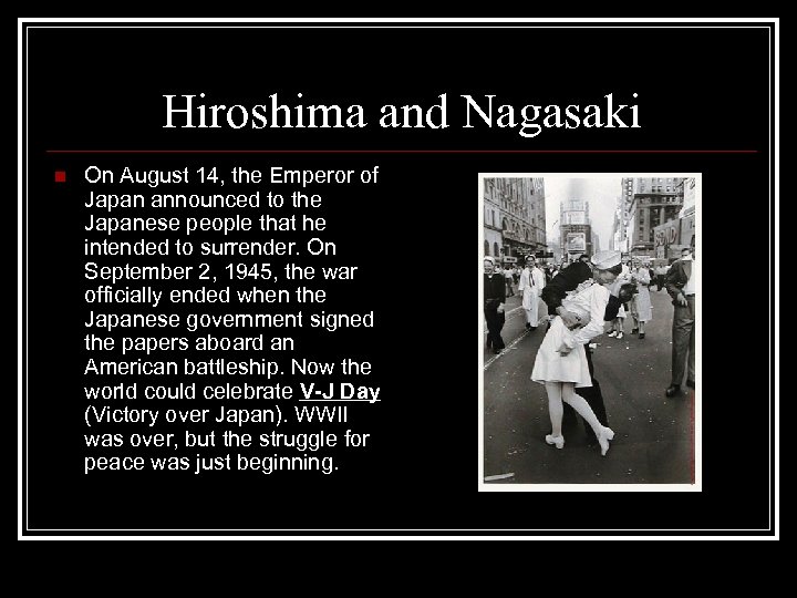 Hiroshima and Nagasaki n On August 14, the Emperor of Japan announced to the