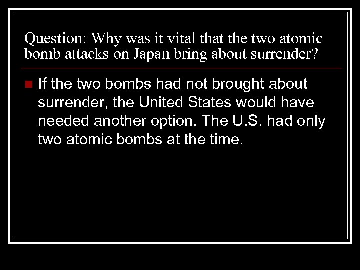 Question: Why was it vital that the two atomic bomb attacks on Japan bring
