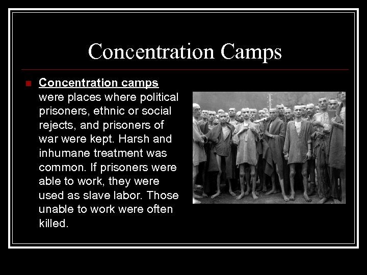 Concentration Camps n Concentration camps were places where political prisoners, ethnic or social rejects,
