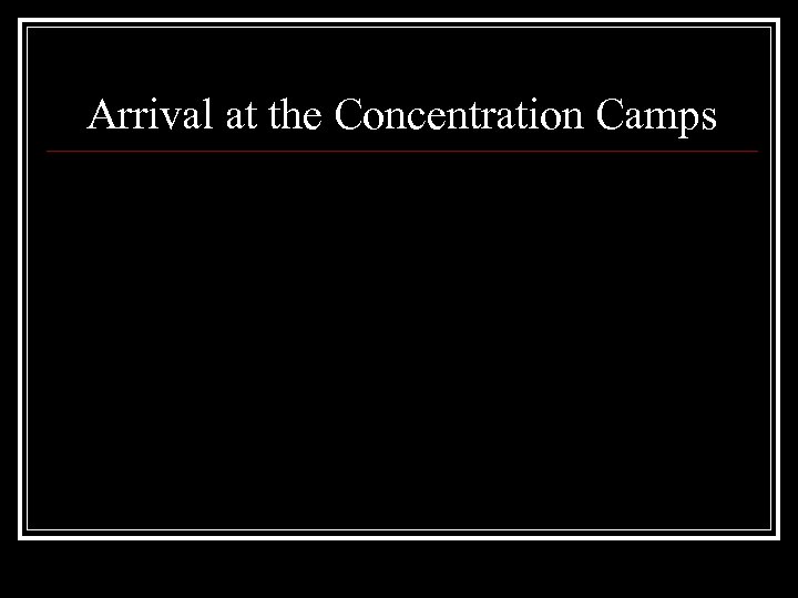 Arrival at the Concentration Camps 