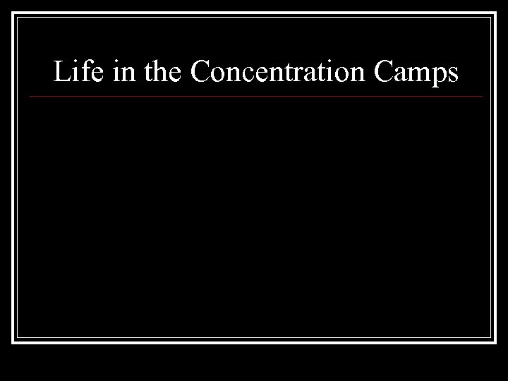 Life in the Concentration Camps 