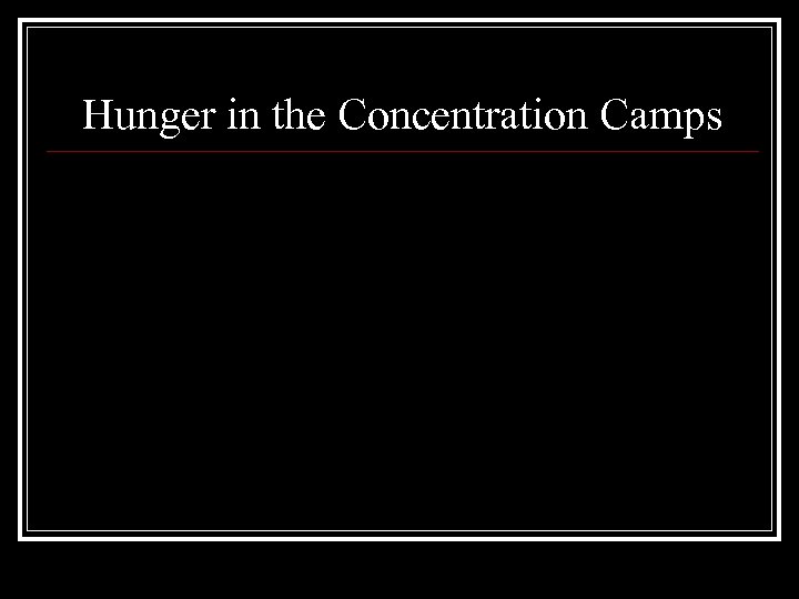 Hunger in the Concentration Camps 