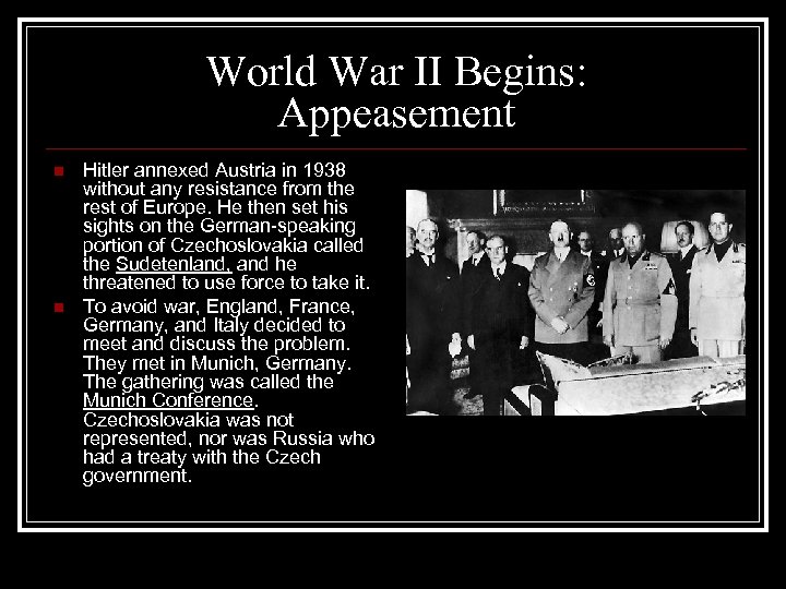 World War II Begins: Appeasement n n Hitler annexed Austria in 1938 without any