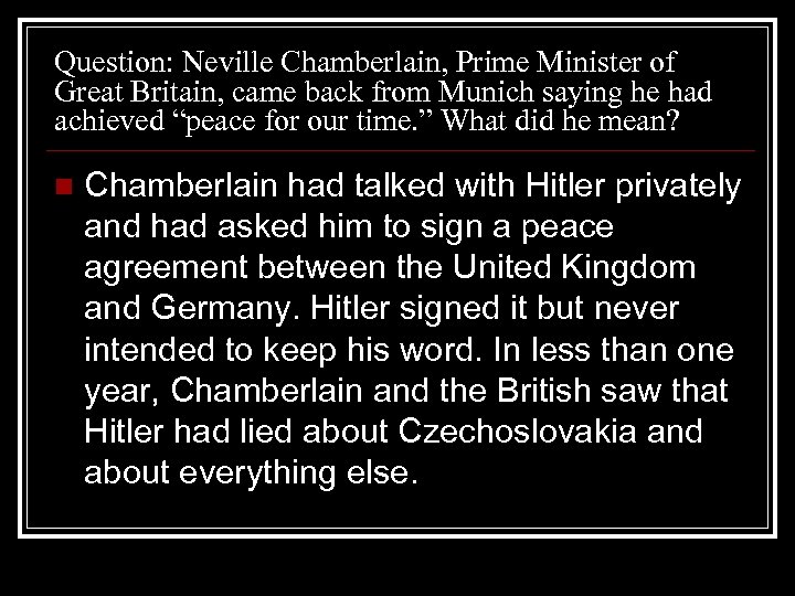 Question: Neville Chamberlain, Prime Minister of Great Britain, came back from Munich saying he