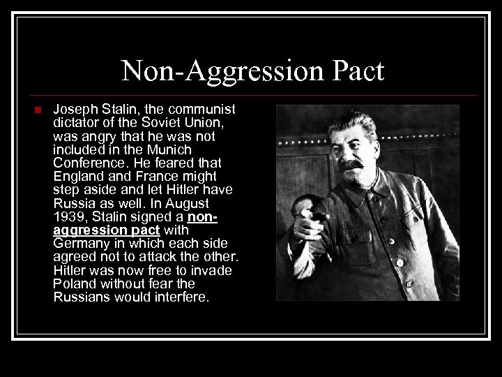 Non-Aggression Pact n Joseph Stalin, the communist dictator of the Soviet Union, was angry