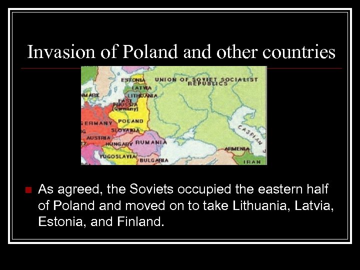 Invasion of Poland other countries n As agreed, the Soviets occupied the eastern half