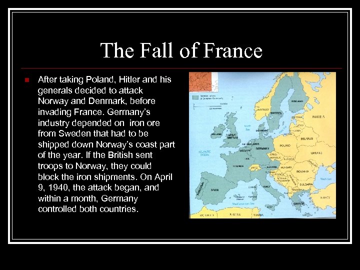 The Fall of France n After taking Poland, Hitler and his generals decided to