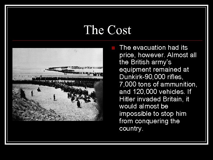 The Cost n The evacuation had its price, however. Almost all the British army’s