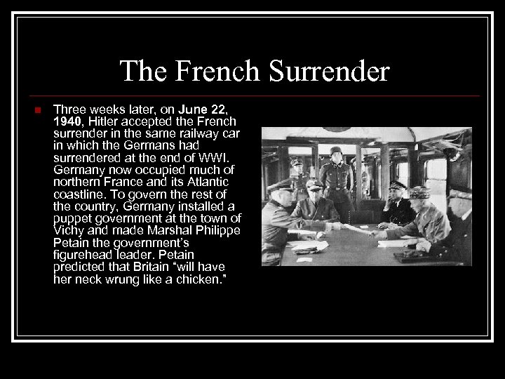 The French Surrender n Three weeks later, on June 22, 1940, Hitler accepted the