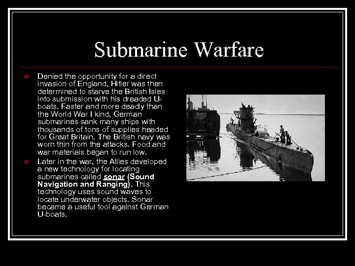 Submarine Warfare n n Denied the opportunity for a direct invasion of England, Hitler