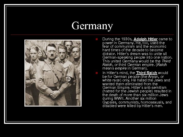Germany n n During the 1930 s, Adolph Hitler came to power in Germany.