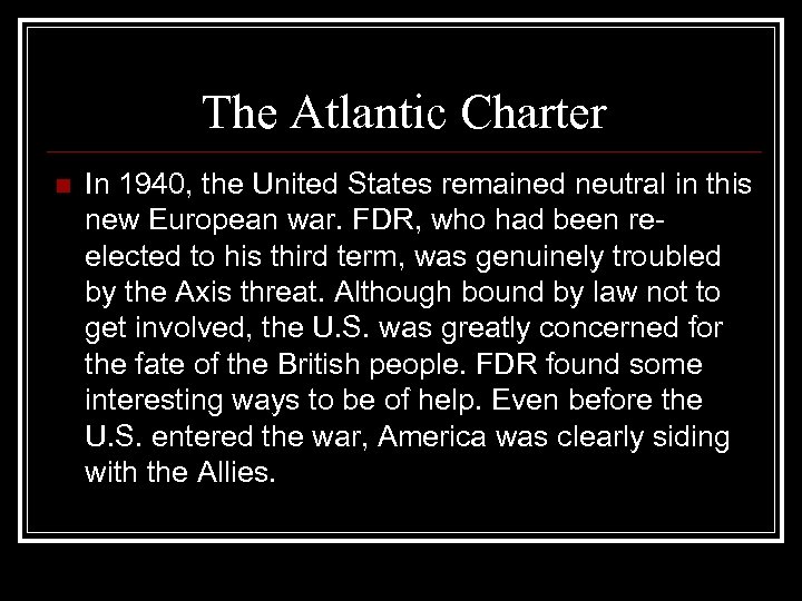 The Atlantic Charter n In 1940, the United States remained neutral in this new