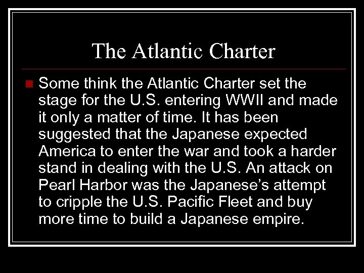 The Atlantic Charter n Some think the Atlantic Charter set the stage for the