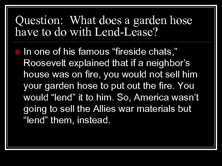 Question: What does a garden hose have to do with Lend-Lease? n In one