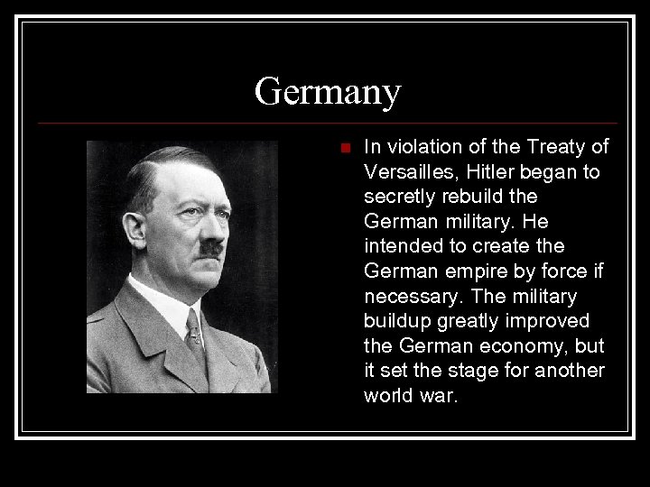 Germany n In violation of the Treaty of Versailles, Hitler began to secretly rebuild
