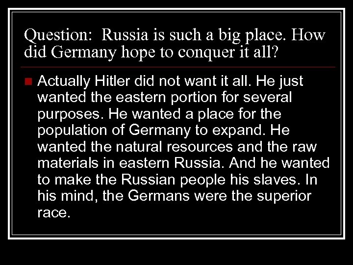 Question: Russia is such a big place. How did Germany hope to conquer it