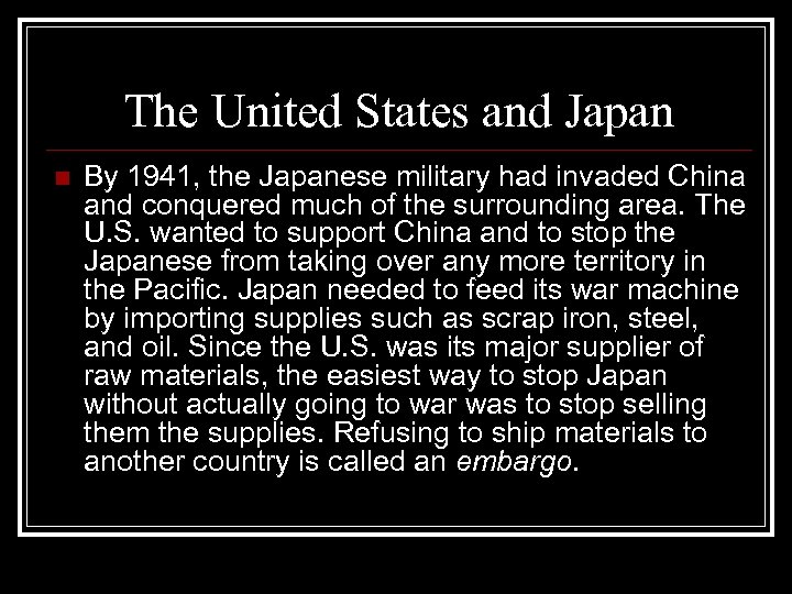 The United States and Japan n By 1941, the Japanese military had invaded China