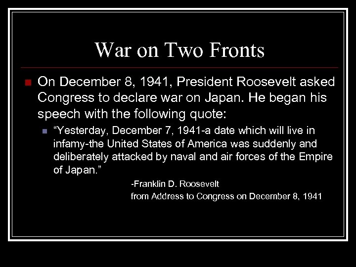 War on Two Fronts n On December 8, 1941, President Roosevelt asked Congress to