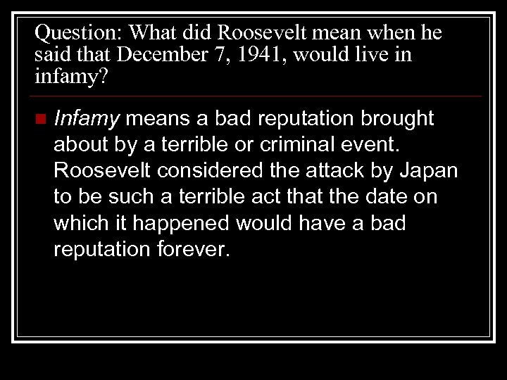 Question: What did Roosevelt mean when he said that December 7, 1941, would live