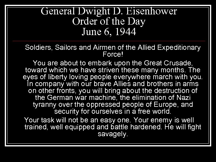 General Dwight D. Eisenhower Order of the Day June 6, 1944 Soldiers, Sailors and