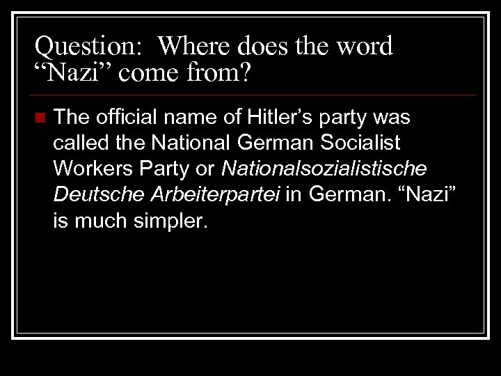 Question: Where does the word “Nazi” come from? n The official name of Hitler’s