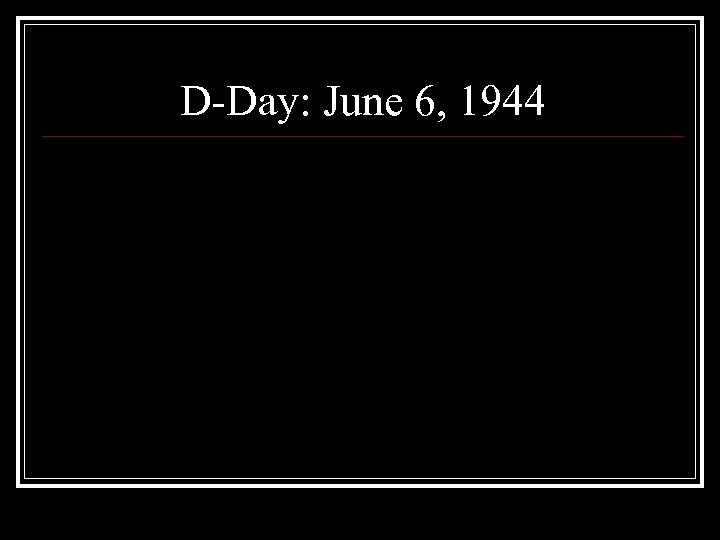 D-Day: June 6, 1944 