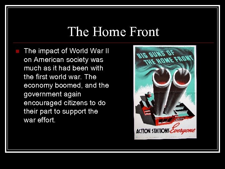 The Home Front n The impact of World War II on American society was