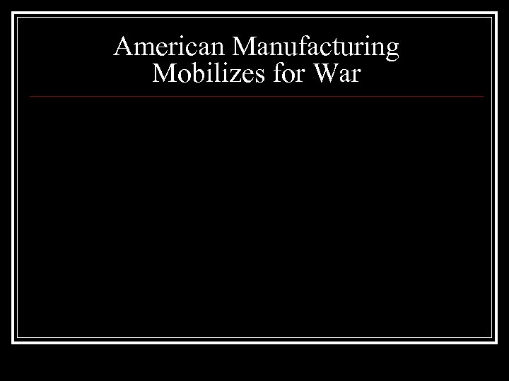 American Manufacturing Mobilizes for War 