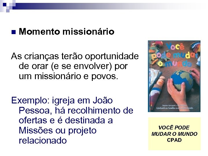 n Momento missionário As crianças terão oportunidade de orar (e se envolver) por um