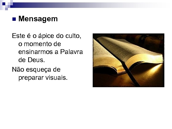 n Mensagem Este é o ápice do culto, o momento de ensinarmos a Palavra