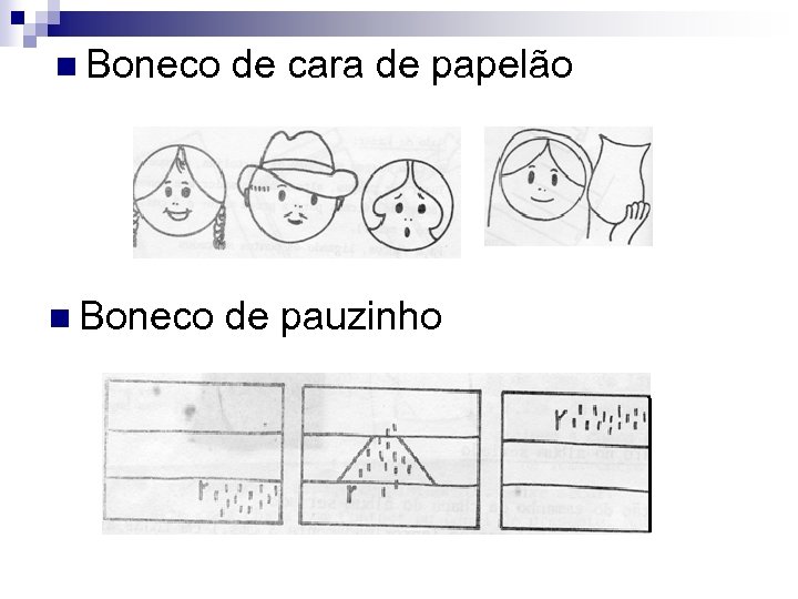 n Boneco de cara de papelão n Boneco de pauzinho 