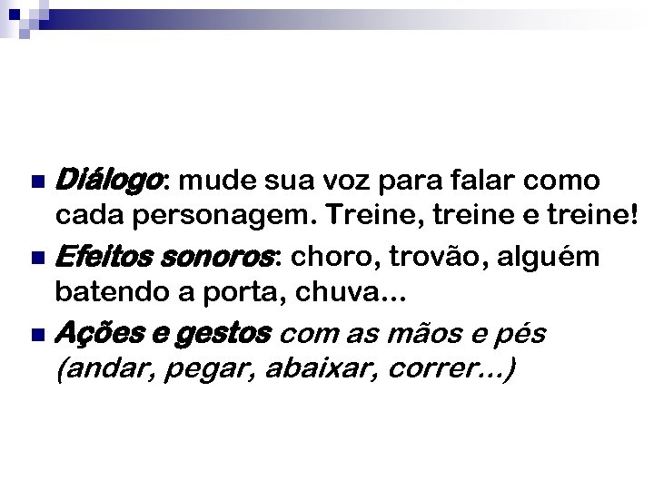 n Diálogo: mude sua voz para falar como cada personagem. Treine, treine e treine!