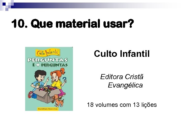10. Que material usar? Culto Infantil Editora Cristã Evangélica 18 volumes com 13 lições