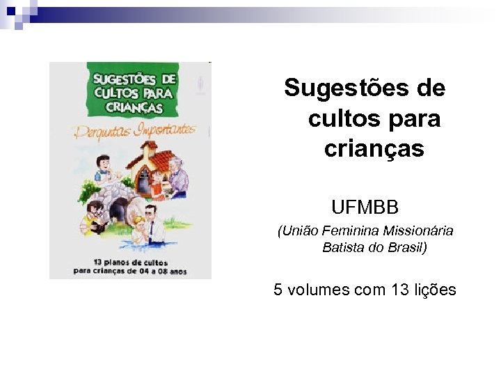 Sugestões de cultos para crianças UFMBB (União Feminina Missionária Batista do Brasil) 5 volumes