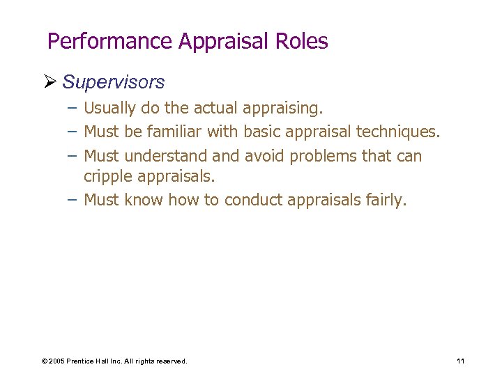 Performance Appraisal Roles Ø Supervisors – Usually do the actual appraising. – Must be