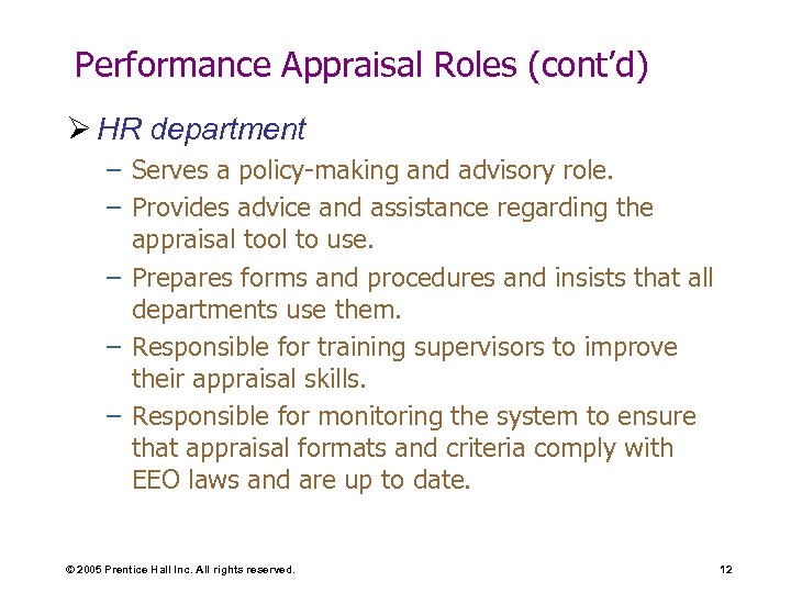 Performance Appraisal Roles (cont’d) Ø HR department – Serves a policy-making and advisory role.