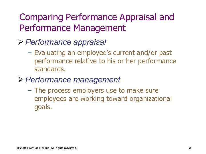 Comparing Performance Appraisal and Performance Management Ø Performance appraisal – Evaluating an employee’s current