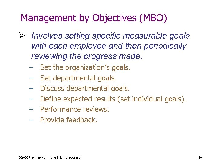 Management by Objectives (MBO) Ø Involves setting specific measurable goals with each employee and