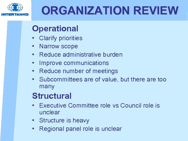 ORGANIZATION REVIEW Operational • • • Clarify priorities Narrow scope Reduce administrative burden Improve