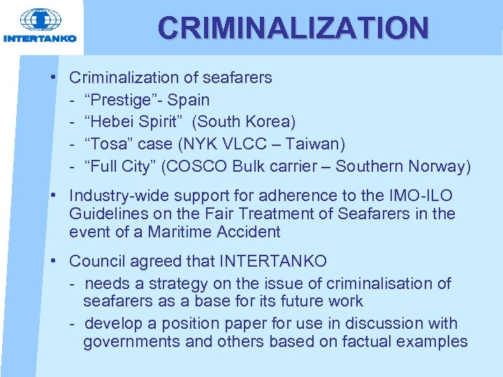 CRIMINALIZATION • Criminalization of seafarers - “Prestige”- Spain - “Hebei Spirit” (South Korea) -