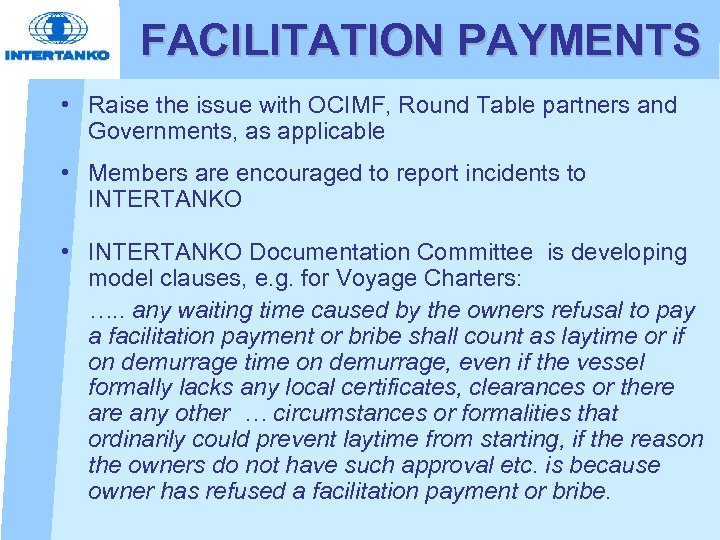 FACILITATION PAYMENTS • Raise the issue with OCIMF, Round Table partners and Governments, as