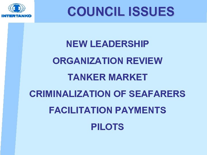 COUNCIL ISSUES NEW LEADERSHIP ORGANIZATION REVIEW TANKER MARKET CRIMINALIZATION OF SEAFARERS FACILITATION PAYMENTS PILOTS