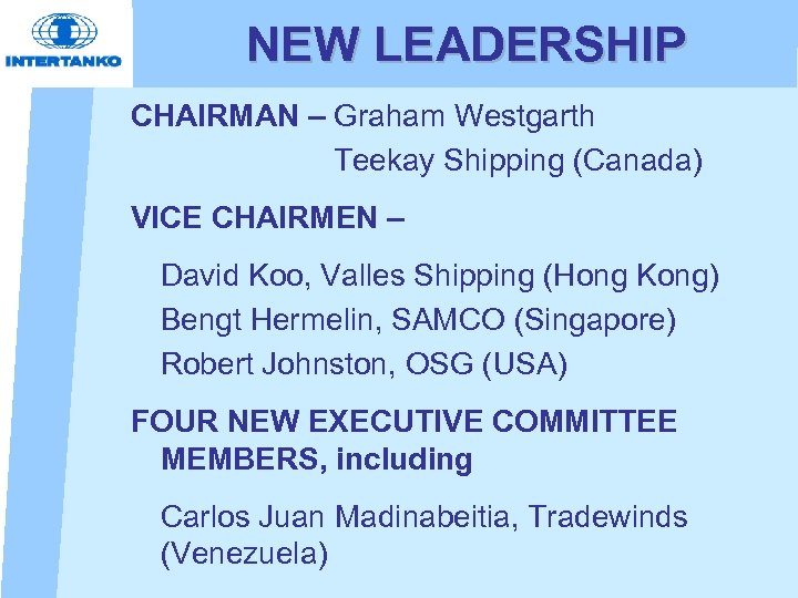 NEW LEADERSHIP CHAIRMAN – Graham Westgarth Teekay Shipping (Canada) VICE CHAIRMEN – David Koo,