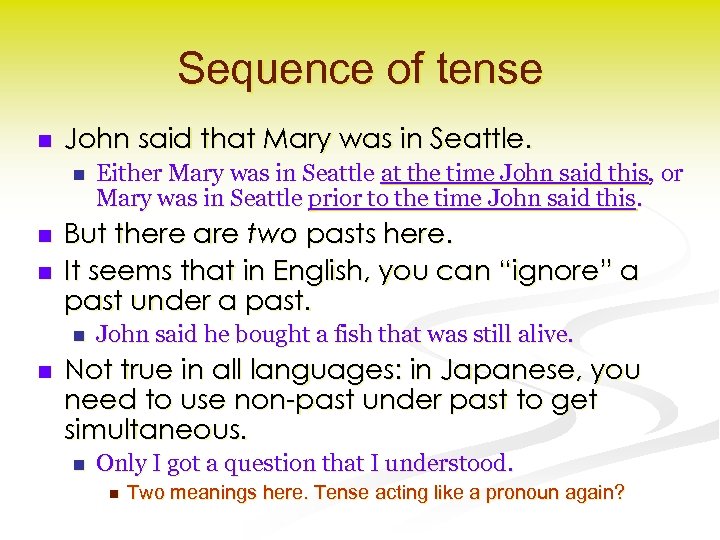 Sequence of tense n John said that Mary was in Seattle. n n n