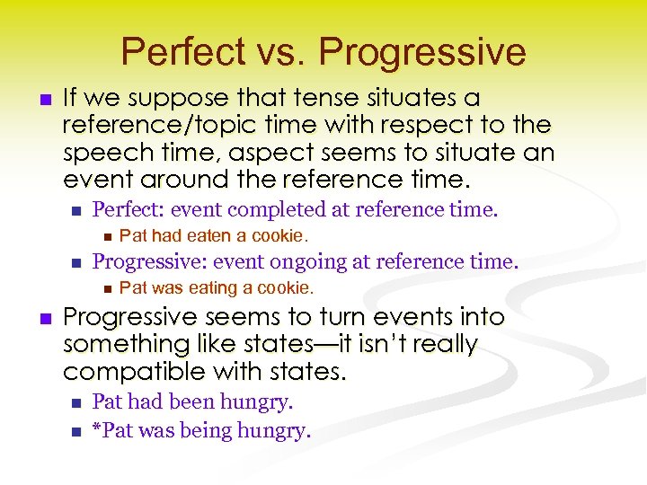 Perfect vs. Progressive n If we suppose that tense situates a reference/topic time with